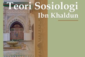 TEORI SOSIOLOGI IBN KHALDUN