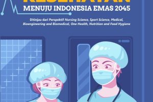 OPTIMALISASI LAYANAN KESEHATAN MENUJU INDONESIA EMAS 2045 Ditinjau dari Perspektif Nursing Science, Sport Science, Medical, Bioengineering and Biomedical, One Health, Nutrition and Food Hygiene