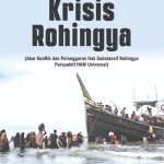 KRISIS ROHINGYA (Akar Konflik dan Pelanggaran Hak Substansif Rohingya Perspektif HAM Universal)