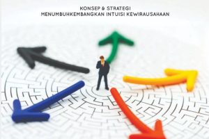 INTUISI KEWIRAUSAHAAN KONSEP & STRATEGI MENUMBUHKEMBANGKAN INTUISI KEWIRAUSAHAAN