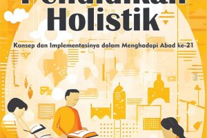 PENDIDIKAN HOLISTIK Konsep dan Implementasinya dalam Menghadapi Abad ke-21