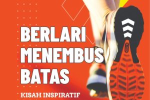BERLARI MENEMBUS BATAS (Kisah Inspiratif para Pelari)