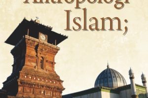 Menuju Antropologi Islam; Budaya Lokal dan Islam