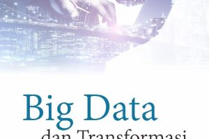 Buku Ajar Big Data dan Transformasi Pemerintahan Konsep, Teknologi, dan Implementasi