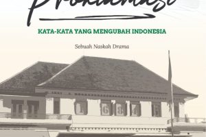 PROKLAMASI: KATA-KATA YANG MENGUBAH INDONESIA Sebuah Naskah Drama
