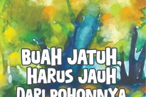 BUAH JATUH, HARUS JAUH DARI POHONNYA
