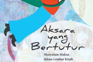 AKSARA YANG BERTUTUR: Menyulam Makna dalam Lembar Kisah – Jilid 1
