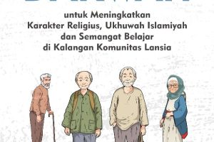 PENGEMBANGAN MODEL DAKWAH untuk Meningkatkan Karakter Religius, Ukhuwah Islamiyah dan Semangat Belajar di Kalangan Komunitas Lansia