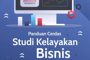 PANDUAN CERDAS STUDI KELAYAKAN BISNIS DI ERA DIGITAL