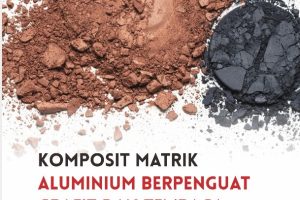 KOMPOSIT MATRIK ALUMINIUM BERPENGUAT GRAFIT DAN TEMBAGA Studi dan Teknik Metalurgi Serbuk