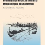 PARADIGMA ALTERNATIF PEMBANGUNAN KELAUTAN INDONESIA MENUJU NEGARA KESEJAHTERAAN Suatu Pendekatan Heterodoks