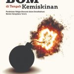 BOM DI TENGAH KEMISKINAN Pendekatan Religio-Ekonomi dalam Deradikalisasi Mantan Narapidana Teroris