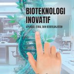 BIOTEKNOLOGI INOVATIF Aplikasi, Etika, dan Keberlanjutan