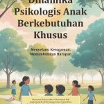DINAMIKA PSIKOLOGIS ANAK BERKEBUTUHAN KHUSUS Menyelami Keragaman, Menumbuhkan Harapan