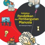 KEBIJAKAN PENDIDIKAN DAN PEMBANGUNAN MANUSIA Dari Keluarga ke Negara