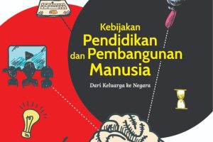 KEBIJAKAN PENDIDIKAN DAN PEMBANGUNAN MANUSIA Dari Keluarga ke Negara