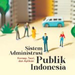 SISTEM ADMINISTRASI PUBLIK INDONESIA Konsep, Teori, dan Aplikasi