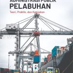 ADMINISTRASI PUBLIK PELABUHAN Teori, Praktik, dan Kebijakan