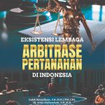 EKSISTENSI LEMBAGA ARBITASE PERTANAHAN DI INDONESIA