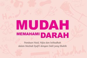 MUDAH MEMAHAMI DARAH Panduan Haid, Nifas dan Istihadhah dalam Mazhab Syafi’i dengan Dalil yang Shahih