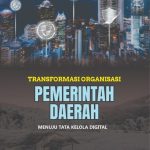 Transformasi Organisasi Pemerintah Daerah Menuju Tata Kelola Digital