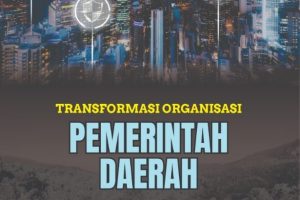 Transformasi Organisasi Pemerintah Daerah Menuju Tata Kelola Digital