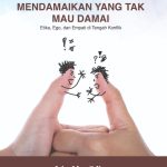 Mendamaikan Yang Tak Mau Damai: Etika, Ego, dan Empati di Tengah Konflik