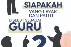 SIAPAKAH YANG LAYAK DAN PATUT DISEBUT SEBAGAI GURU?