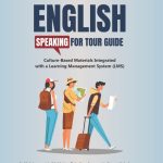 ENGLISH SPEAKING FOR TOUR GUIDES Culture-Based Materials Integrated with a Learning Management System (LMS)