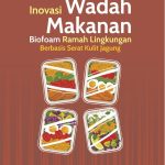INOVASI WADAH MAKANAN BIOFOAM RAMAH LINGKUNGAN BERBASIS SERAT KULIT JAGUNG