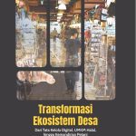TRANSFORMASI EKOSISTEM DESA Dari Tata Kelola Digital, UMKM Halal, hingga Kemandirian Petani