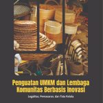 PENGUATAN UMKM DAN LEMBAGA KOMUNITAS BERBASIS INOVASI Dari Tata Kelola Digital, UMKM Halal, hingga Kemandirian Petani