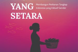 LAUT YANG SETARA Membangun Perikanan Tangkap Indonesia yang Inklusif Gender