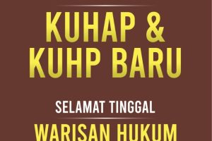 Selamat Datang KUHAP & KUHP Baru: Selamat Tinggal Warisan Hukum Kolonial Belanda