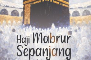 HAJI MABRUR SEPANJANG HAYAT Sebuah Refleksi Kemabruran Haji dalam Kehidupan Sehari-Hari