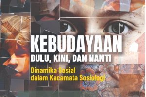 KEBUDAYAAN DULU, KINI, DAN NANTI Dinamika Sosial dalam Kacamata Sosiologi