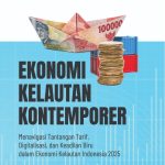 EKONOMI KELAUTAN KONTEMPORER Menavigasi Tantangan Tarif, Digitalisasi, dan Keadilan Biru dalam Ekonomi Kelautan Indonesia 2025