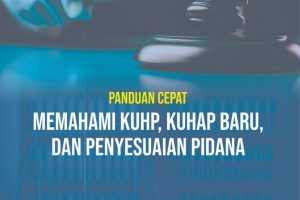 Panduan Cepat Memahami KUHP, KUHAP Baru, dan Penyesuaian Pidana