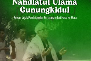 SEJARAH NAHDLATUL ULAMA GUNUNGKIDUL; Rekam Jejak Pendirian Dan Perjalanan Dari Masa Ke Masa