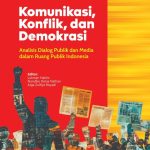 KOMUNIKASI, KONFLIK, DAN DEMOKRASI Analisis Dialog Publik dan Media dalam Ruang Publik Indonesia
