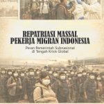 REPATRIASI MASSAL PEKERJA MIGRAN INDONESIA Peran Pemerintah Subnasional di Tengah Krisis Global