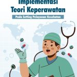 IMPLEMENTASI TEORI KEPERAWATAN PADA ASUHAN DAN PENELITIAN KEPERAWATAN