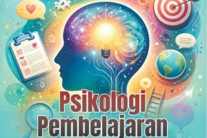 PSIKOLOGI PEMBELAJARAN Konsep, Teori, dan Aplikasi untuk Guru dan Mahasiswa