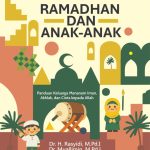 RAMADHAN DAN ANAK-ANAK Panduan Keluarga Menanam Iman, Akhlak, dan Cinta kepada Allah