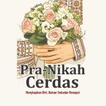 PRA-NIKAH CERDAS Menyiapkan Diri, Bukan Sekadar Resepsi