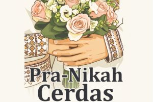 PRA-NIKAH CERDAS Menyiapkan Diri, Bukan Sekadar Resepsi