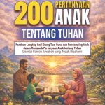200 PERTANYAAN ANAK TENTANG TUHAN Panduan Lengkap bagi Orang Tua, Guru, dan Pendamping Anak dalam Menjawab Pertanyaan Anak tentang Tuhan Disertai Contoh Jawaban yang Mudah Dipahami