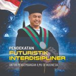 PENDEKATAN FUTURISTIK INTERDISIPLINER Untuk Pengembangan Ilmu di Indonesia