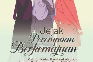 JEJAK PEREMPUAN BERKEMAJUAN Catatan Kader Nasyiatul ‘Aisyiyah tentang Pertumbuhan Diri, Multi-Peran, dan Kontribusi Sosial