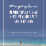 Mengeksplorasi Sumber Daya Pulau Kecil, Pesisir, Laut, dan Perairan